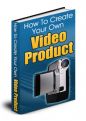 The Simple Guide To Creating Your Own Video Products
